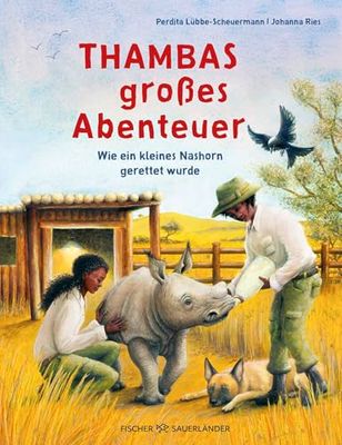 Thambas großes Abenteuer: Wie ein kleines Nashorn gerettet wurde | Sachbuch von der Gründerin »Rettet das Nashorn« in Südafrika