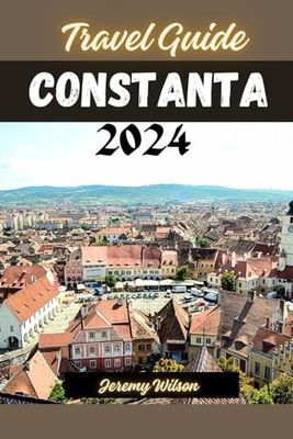 Constanta Travel Guide 2024: Exploring the Jewel of the Black Sea: Constanta's Timeless Charms and Modern Delights