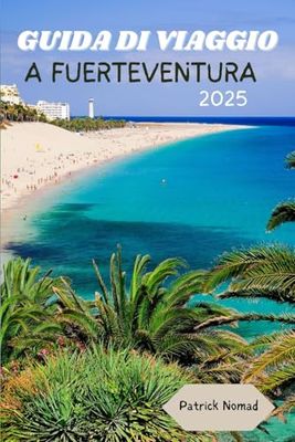 GUIDA DI VIAGGIO A FUERTEVENTURA 2025