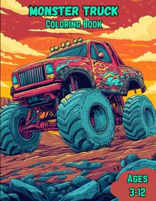 Monster Truck Coloring Book: Various and Awesome Coloring Pages of Monster Trucks for Kids Ages 3-12, for Boys and Girls Who Love Cool Monster Trucks