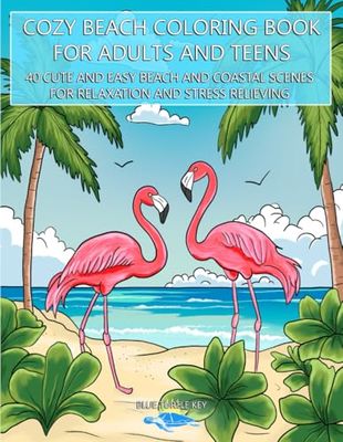 Cozy Beach Coloring Book For Adults And Teens: 40 Cute And Easy Beach And Coastal Scenes For Relaxation And Stress Relieving
