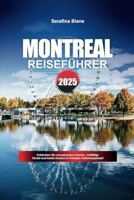 MONTREAL REISEFÜHRER 2025: Entdecken Sie europäischen Charme, vielfältige Viertel und lokale Aromen in Kanadas Kulturhauptstadt