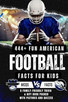 444+ Fun American Football Facts for Kids: Discover Incredible NFL Records, Famous Players, and Exciting Trivia: A Family-Friendly trivia & Gift Book Packed With Pictures and Quizzes