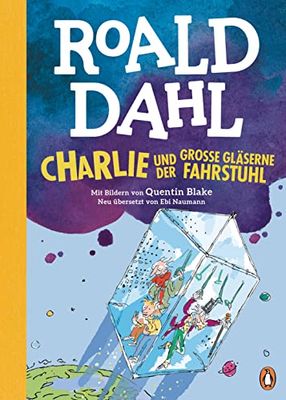 Charlie und der große gläserne Fahrstuhl: Neu übersetzt von Ebi Naumann. Die weltberühmte Geschichte farbig illustriert für Kinder ab 8 Jahren: 2