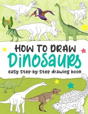 How To Draw Dinosaurs: Easy Steps to Drawing Dinosaurs For All Ages, Learn How To Draw Gifts For Birthday For Creativity