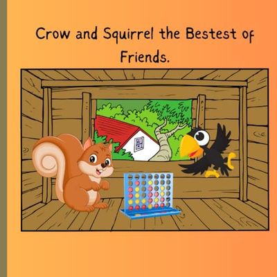 Crow and Squirrel the Bestest of Friends: An unlikely friendship. Learning you can still be friends with differences