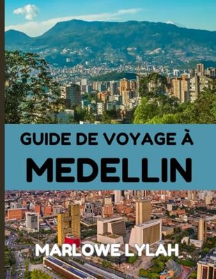 Guide de voyage de Medellin 2025: Art urbain, vues sur les montagnes et printemps éternel : Medellín vous attend