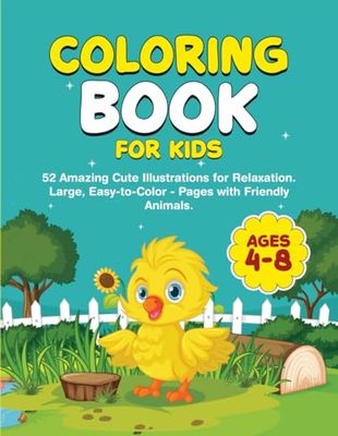 Coloring Book for Kids 4-8: 52 Amazing Cute Illustrations for Relaxation Large, Easy to - Color - Pages with Friendly Animals