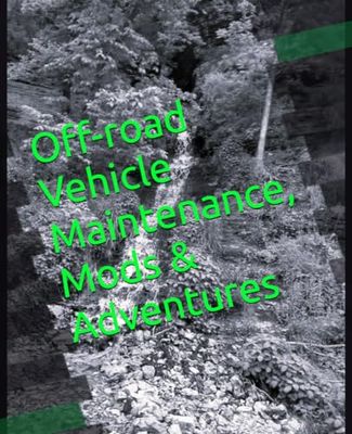 Off-road Vehicle Maintenance, Mods & Adventures