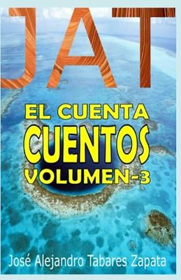 JAT, Él cuanta cuentos, Volumen-3: Son tres cuentos llenos de mucha ficción y aventuras.