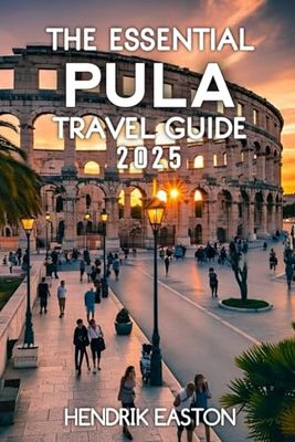 The Essential Pula Travel Guide 2025