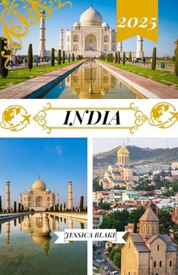 INDIA GUÍA DE VIAJE 2025: "Lugares para recorrer, incluida dirección y ubicación, festivales, alojamiento, playas, vida silvestre e información de viajes sobre INDIA, Goa, Delhi, Rajasthan y más".
