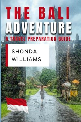 THE BALI ADVENTURE: A TRAVEL PREPARATION GUIDE