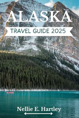 Alaska Travel Guide 2025