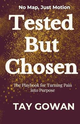Tested But Chosen: The Playbook for Turning Pain into Purpose