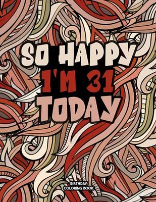 Funny 31st Birthday Coloring Book: Funny Coloring Book for 31 Year Olds: A Relatable & Humorous 31st Birthday Coloring Book for Relaxation: 31st ... Relaxing Coloring Activity for 31st Birthday