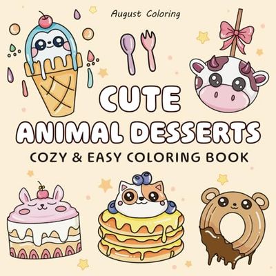 Cute Animal Desserts Coloring Book: Pretty Cute Designs of Dessert & Animal for Both Kids & Adults, Enjoy and Relaxation Fun Hours With Big & Simple Illustrations. (Bold & Easy Coloring)