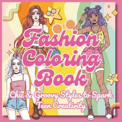 Fashion Coloring Book Chic and Groovy style to Spark Teens Creativity