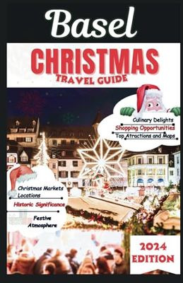 Basel Christmas Travel Guide 2024: An Insider’s Guide to Iconic Markets and Winter Festivity
