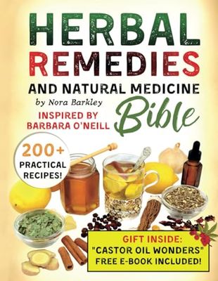 Herbal Remedies & Natural Medicine Bible Inspired by Barbara O'Neill: A Complete Beginners'Guide to Herbal Wellness with a Holistic Approach – Reach Organic Health and Boost your Immune System