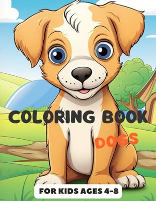 Coloring Book: Dogs for Kids Ages 4-8: Fun and Friendly Canine Adventures for Young Artists