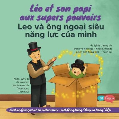 Léo et son papi aux supers pouvoirs Leo và ông ngoại siêu năng lực của mình: écrit en français et en vietnamien - viết bằng tiếng Pháp và tiếng Việt (Leo's inclusive children's storybooks)