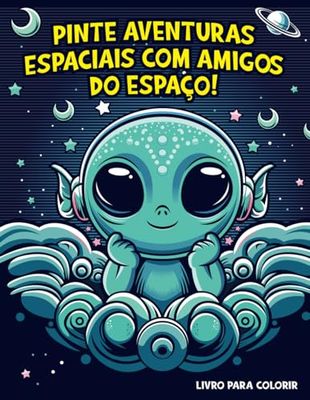 PINTE AVENTURAS ESPACIAIS COM AMIGOS DO ESPAÇO!: Livro para colorir para crianças de Amigos do espaço
