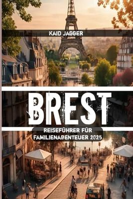 Brest Reiseführer für Familienabenteuer 2025