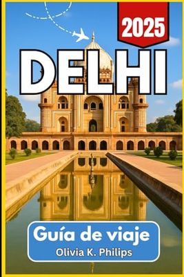 DELHI Guía de viaje 2025: Consejos para visitantes sobre lugares emblemáticos, transporte local, centros gastronómicos y rutas regionales