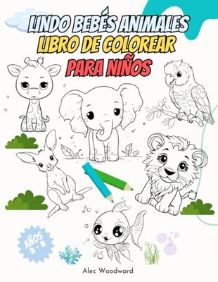 Lindo Bebés Animales Libro De Colorear para Niños de 3 a 8 Años: Más de 30 Páginas para Colorear Increíbles, Disfruta de la Relajación