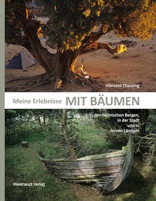 Meine Erlebnisse mit Bäumen: In den heimischen Bergen, in der Stadt und in fernen Ländern