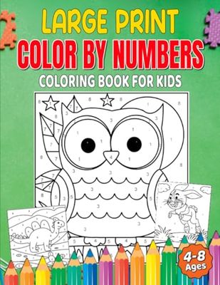 Large Print Color By Numbers Coloring Book For Kids Ages 4-8: A Step-by-Step Guide to Coloring Fun – Boost Fine Motor Skills and Spark Creativity