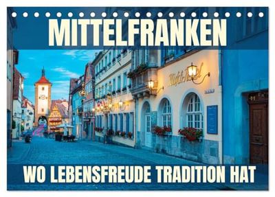 Mittelfranken - wo Lebensfreude Tradition hat (Tischkalender 2026 DIN A5 quer), CALVENDO Monatskalender: Eine Fotoreise durch die Genussregion Mittelfranken