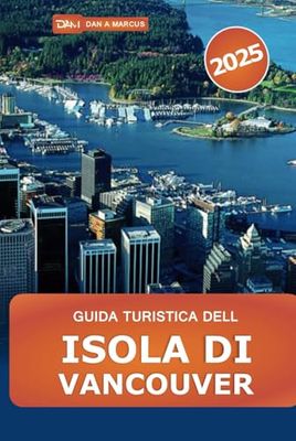 Guida turistica dell isola di Vancouver 2025: Scopri le meraviglie naturali del Canada, le gemme nascoste, le escursioni, le avventure all'aria aperta e la cultura locale sulla costa occidentale