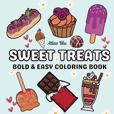 Sweet Treats: Bold & Easy Coloring Book for Adults & Kids, Featuring Cute & Simple Designs of Desserts, Cupcakes, Donuts, Ice Cream, and More for ... Book for Relaxation and Stress Relief