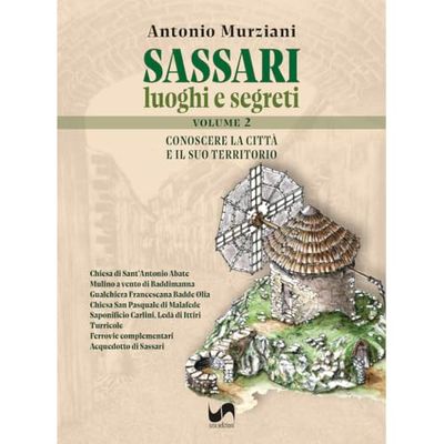 Sassari. Luoghi e segreti. Conoscere la città e il suo territorio (Vol. 2)