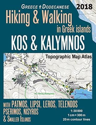 Kos & Kalymnos Topographic Map Atlas 1:30000 Greece Dodecanese Hiking & Walking in Greek Islands with Patmos, Lipsi, Leros, Telendos, Pserimos, ... ... Trails, Hikes & Walks Topographic Map