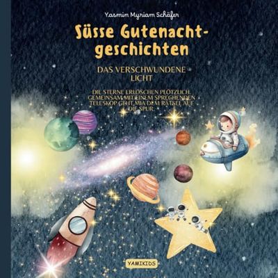 Gute Nacht Geschichten ab 3 Jahren: Eine Reise zu Sternen, Planeten und magischen Abenteuern - Zwölf Gutenachtgeschichten für kleine Entdecker.