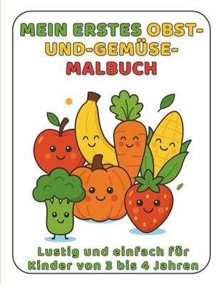 Mein Erstes Malbuch – Obst und Gemüse: Lustig und einfach für Kinder von 3 bis 4 Jahren