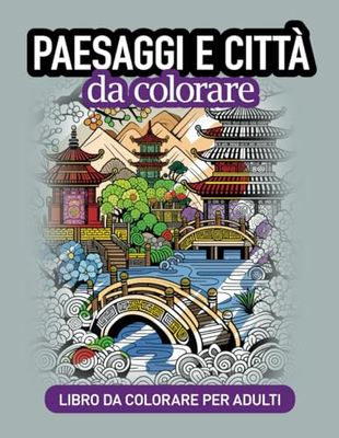 Paesaggi e città da colorare.: Libro da colorare per adulti.