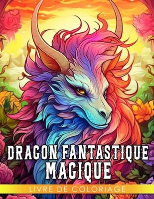 Livre de coloriage de dragon fantastique magique pour adultes.: Pages de coloriage fascinantes dans un style cool