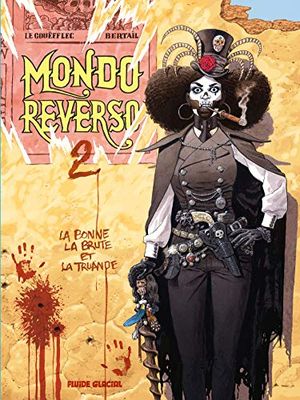 Mondo Reverso - tome 02: La Bonne, la Brute et la Truande