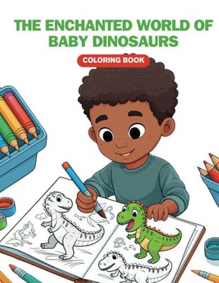 THE ENCHANTED WORLD OF BABY DINOSAURS: COLORING BOOK
