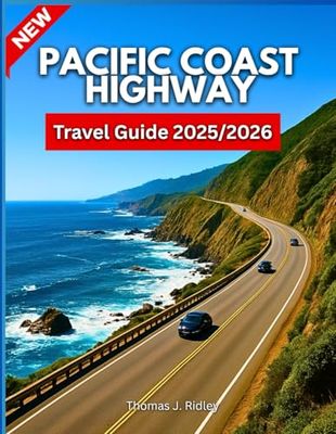 Pacific Coast Highway Travel Guide 2025/2026: From Big Sur to San Diego: A Road Trip Planner for Scenic Views, Hidden Gems & California’s Coastal Adventures ….With Pictures and Maps