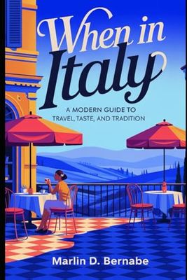 WHEN IN ITALY: A Modern Guide to Travel, Taste, and Tradition