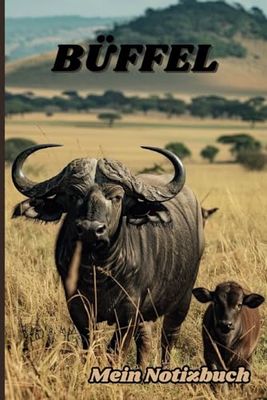 Mein Notizbuch - Welt Der Wilden Tiere: Büffel Mit Kind - Ein Liniertes Notizbuch Für Tierliebhaber - Deutsche Ausbgabe