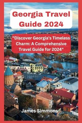 Georgia Travel Guide 2024: "Discover Georgia's Timeless Charm: A Comprehensive Travel Guide for 2024"