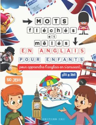 MOTS FLÉCHÉS ET MÊLÉS EN ANGLAIS POUR ENFANTS dés 8 ans: POUR APPRENDRE L'ANGLAIS EN S'AMUSANT