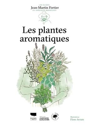 Les Plantes aromatiques: Les Guides du jardinier-maraîcher