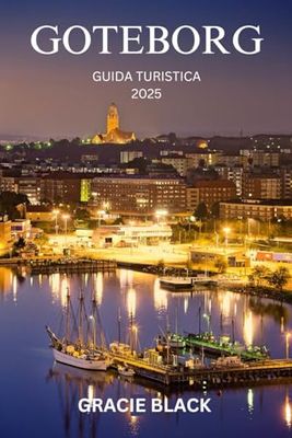 GOTEBORG GUIDA TURISTICA 2025: Dove storia, cultura e natura convergono in un paese delle meraviglie nordico